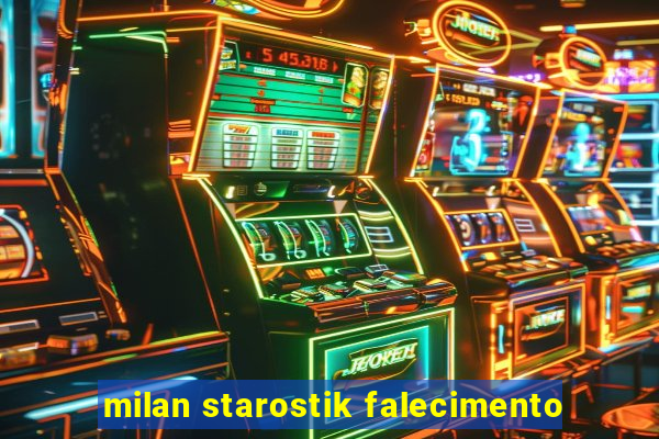 milan starostik falecimento